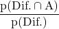 \displaystyle \frac{\text{p(Dif.} \cap \text{A)}}{\text{p(Dif.)}}