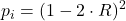 \displaystyle p_i = (1-2\cdot R)^2