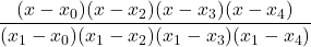\displaystyle \frac{(x-x_0)(x-x_2)(x-x_3)(x-x_4)}{(x_1-x_0)(x_1-x_2)(x_1-x_3)(x_1-x_4)}
