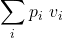 \displaystyle \sum_i p_i \ v_i