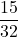 \displaystyle \frac{15}{32}
