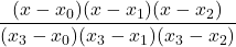 \displaystyle \frac{(x-x_0)(x-x_1)(x-x_2)}{(x_3-x_0)(x_3-x_1)(x_3-x_2)}