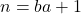n=ba+1