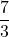\displaystyle \frac{7}{3}