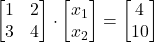 \displaystyle \begin{bmatrix}1 & 2\\3 & 4\end{bmatrix}\cdot \begin{bmatrix}x_1\\x_2\end{bmatrix} = \begin{bmatrix}4\\10\end{bmatrix}