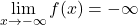 \displaystyle\lim_{x \rightarrow -\infty} f(x) = -\infty