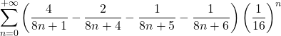 \displaystyle \sum_{n=0}^{+\infty} \left(\frac{4}{8n+1}-\frac{2}{8n+4}-\frac{1}{8n+5}-\frac{1}{8n+6}\right) \left(\frac{1}{16}\right)^n