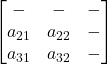 \begin{bmatrix}- & - & - \\a_{21} & a_{22} & - \\a_{31} & a_{32} & - \end{bmatrix}