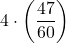 \displaystyle 4\cdot\left(\frac{47}{60}\right)