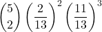 \displaystyle {5 \choose 2}\left(\frac{2}{13}\right)^2\left(\frac{11}{13}\right)^3