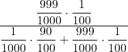 \displaystyle \frac{\displaystyle \frac{999}{1000} \cdot \frac{1}{100}}{\displaystyle \frac{1}{1000} \cdot \frac{90}{100} + \frac{999}{1000} \cdot \frac{1}{100}}