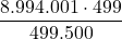 \displaystyle \frac{8.994.001\cdot 499}{499.500}