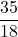 \displaystyle \frac{35}{18}