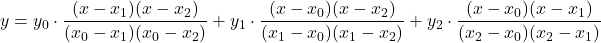 y = y_0\cdot \displaystyle \frac{(x-x_1)(x-x_2)}{(x_0-x_1)(x_0-x_2)} + y_1\cdot \displaystyle \frac{(x-x_0)(x-x_2)}{(x_1-x_0)(x_1-x_2)} + y_2\cdot \displaystyle \frac{(x-x_0)(x-x_1)}{(x_2-x_0)(x_2-x_1)}