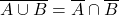 \displaystyle \overline{A \cup B}=\overline{A}\cap \overline{B}