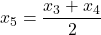\displaystyle x_5 = \frac{x_3+x_4}{2}