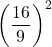 \displaystyle \left(\frac{16}{9}\right)^2
