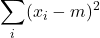 \displaystyle \sum_{i}(x_i-m)^2