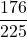\displaystyle \frac{176}{225}