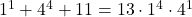 1^1 + 4^4+11  = 13\cdot 1^4 \cdot 4^1