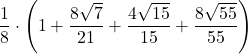 \displaystyle \frac{1}{8}\cdot\left(1 + \frac{8\sqrt{7}}{21} + \frac{4\sqrt{15}}{15} + \frac{8\sqrt{55}}{55}\right)