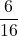 \displaystyle \frac{6}{16}