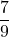 \displaystyle\frac{7}{9}