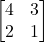 \displaystyle \begin{bmatrix}4 & 3 \\2 & 1\end{bmatrix}
