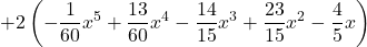 +2 \left(\displaystyle -\frac{1}{60}x^5 +\frac{13}{60}x^4 -\frac{14}{15}x^3 +\frac{23}{15}x^2 -\frac{4}{5}x\right)