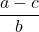 \displaystyle \frac{a-c}{b}