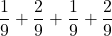 \displaystyle \frac{1}{9}+\frac{2}{9}+\frac{1}{9}+\frac{2}{9}