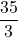 \displaystyle \frac{35}{3}