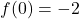 \displaystyle f(0)=-2