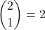 \displaystyle {2 \choose 1}=2