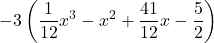 -3 \left(\displaystyle \frac{1}{12} x^3 -x^2 + \frac{41}{12}x-\frac{5}{2} \right)