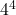 4^4