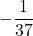 \displaystyle -\frac{1}{37}