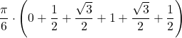 \displaystyle\frac{\pi}{6}\cdot\left(0+\frac{1}{2}+\frac{\sqrt{3}}{2}+1+\frac{\sqrt{3}}{2}+\frac{1}{2}\right)
