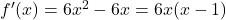 f'(x) = 6x^2-6x = 6x(x-1)