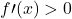 \displaystyle f\prime(x) > 0