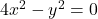 4x^2 - y^2 = 0