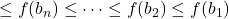 \le f(b_n) \le \dots \le f(b_2) \le f(b_1)