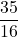 \displaystyle \frac{35}{16}
