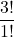 \displaystyle \frac{3!}{1!}