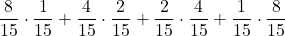 \displaystyle \frac{8}{15}\cdot \frac{1}{15}+\frac{4}{15}\cdot \frac{2}{15}+\frac{2}{15}\cdot \frac{4}{15}+\frac{1}{15}\cdot \frac{8}{15}