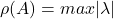 \rho(A) = max |\lambda|