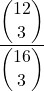 \displaystyle \frac{\displaystyle{12 \choose 3}}{\displaystyle{16 \choose 3}}