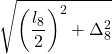 \displaystyle \sqrt{\left(\frac{l_8}{2}\right)^2+\Delta_8^2}