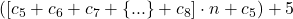 ([c_5+c_6+c_7+\{ ... \}+c_8]\cdot n+c_5) + 5