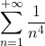 \displaystyle \sum_{n=1}^{+\infty}\frac{1}{n^4}